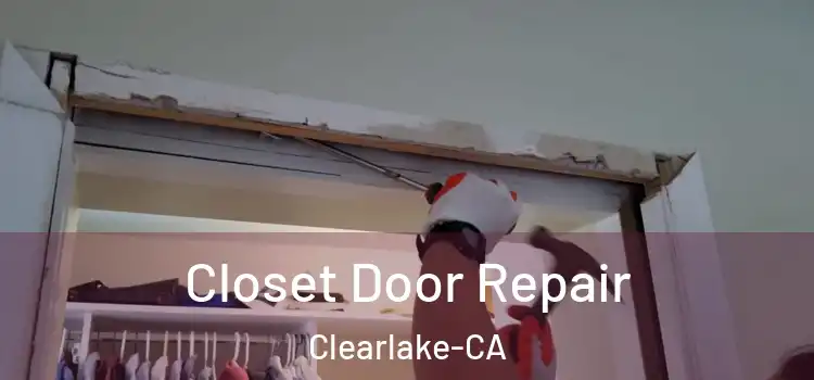  Closet Door Repair Clearlake-CA