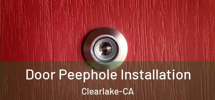  Door Peephole Installation Clearlake-CA
