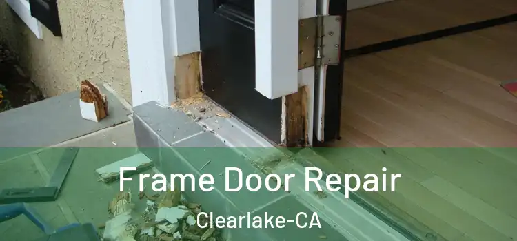  Frame Door Repair Clearlake-CA