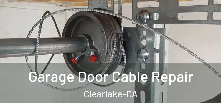  Garage Door Cable Repair Clearlake-CA
