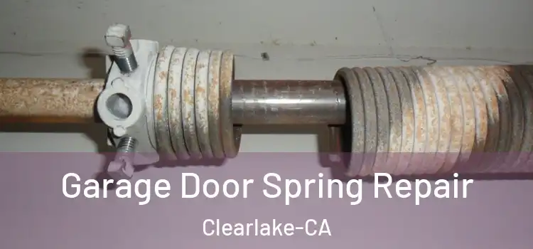  Garage Door Spring Repair Clearlake-CA