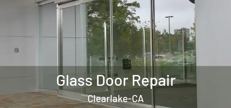  Glass Door Repair Clearlake-CA