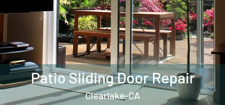  Patio Sliding Door Repair Clearlake-CA