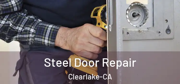  Steel Door Repair Clearlake-CA